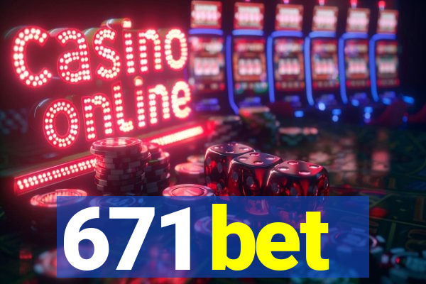 671 bet